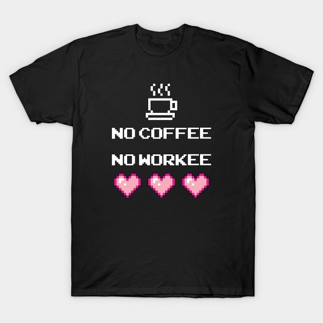 No Coffee, No Workee T-Shirt by nkta